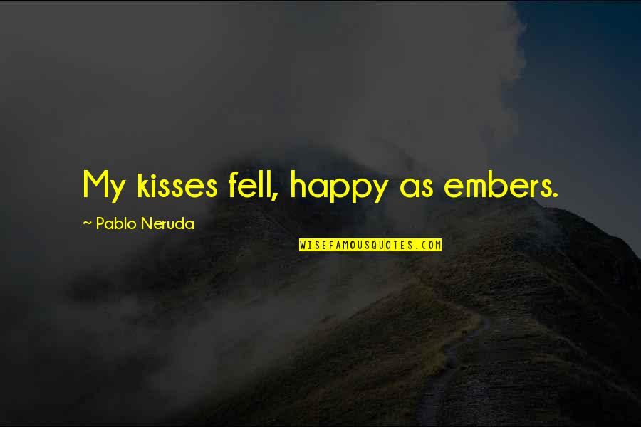 Funny Facilities Management Quotes By Pablo Neruda: My kisses fell, happy as embers.