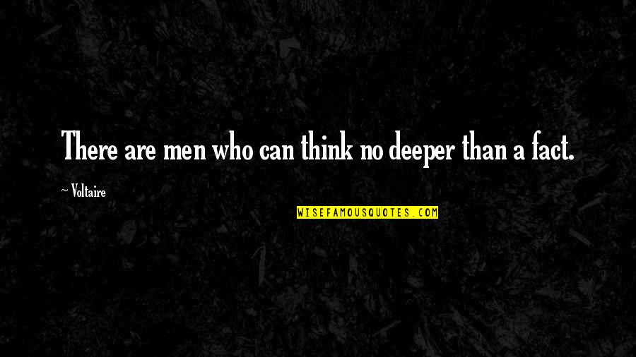 Funny Fact Quotes By Voltaire: There are men who can think no deeper
