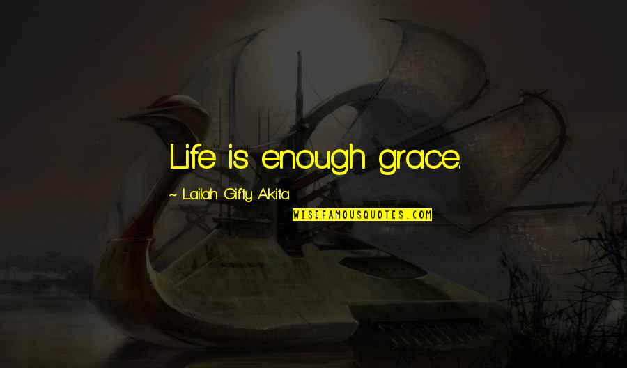 Funny Facts Quotes By Lailah Gifty Akita: Life is enough grace.