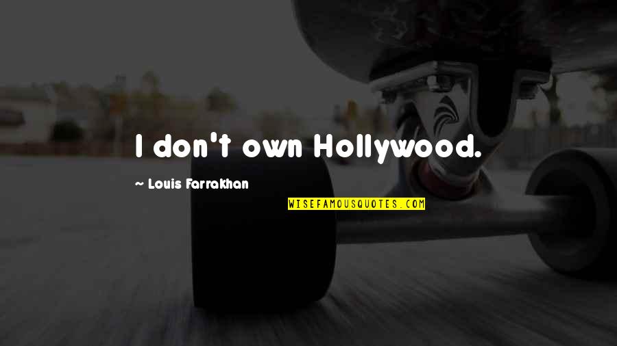 Funny Facts Quotes By Louis Farrakhan: I don't own Hollywood.