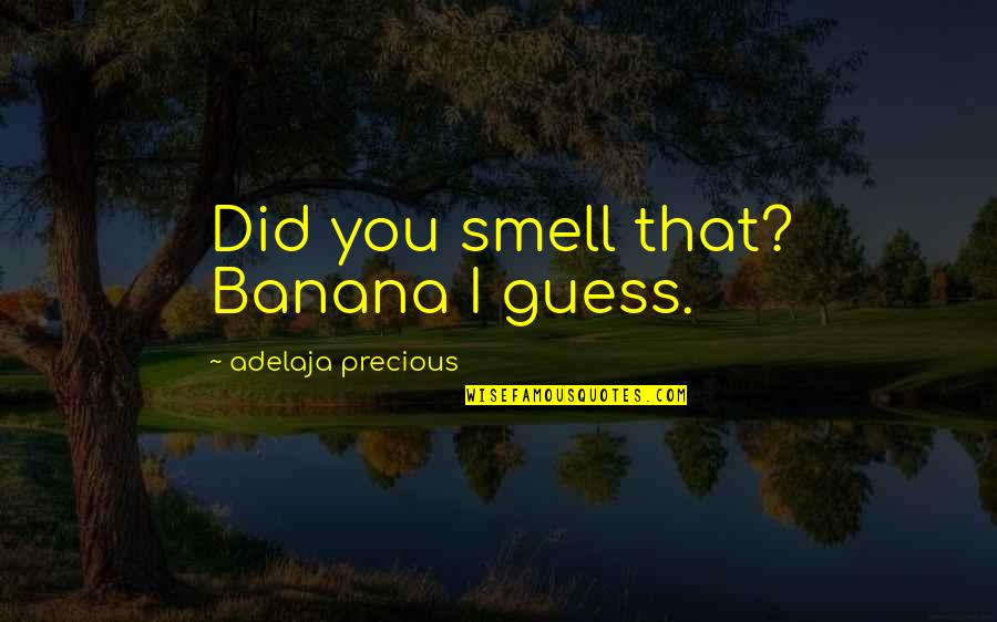 Funny Faded Quotes By Adelaja Precious: Did you smell that? Banana I guess. Funny Faded Quotes By Adelaja Precious: Did you smell that? Banana I guess.