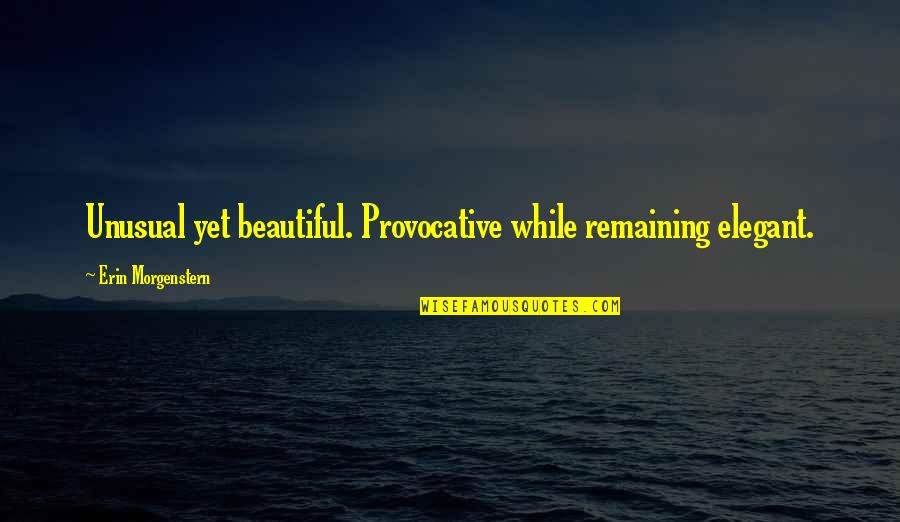 Funny Faded Quotes By Erin Morgenstern: Unusual yet beautiful. Provocative while remaining elegant. Funny Faded Quotes By Erin Morgenstern: Unusual yet beautiful. Provocative while remaining elegant.