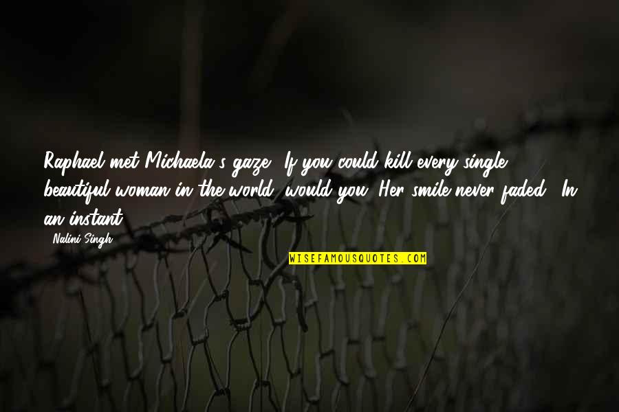 Funny Faded Quotes By Nalini Singh: Raphael met Michaela's gaze. "If you could kill Funny Faded Quotes By Nalini Singh: Raphael met Michaela's gaze. "If you could kill
