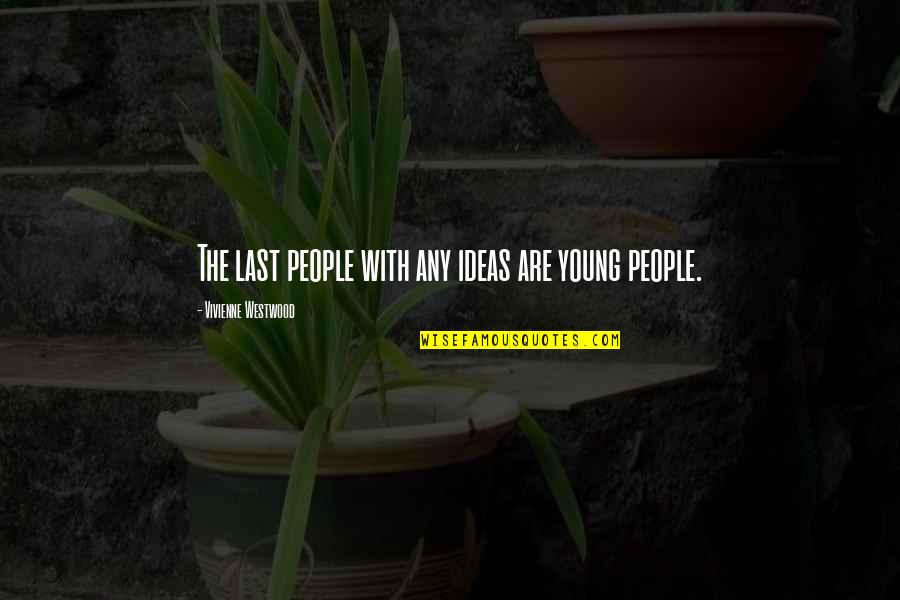 Funny Fail Love Quotes By Vivienne Westwood: The last people with any ideas are young Funny Fail Love Quotes By Vivienne Westwood: The last people with any ideas are young