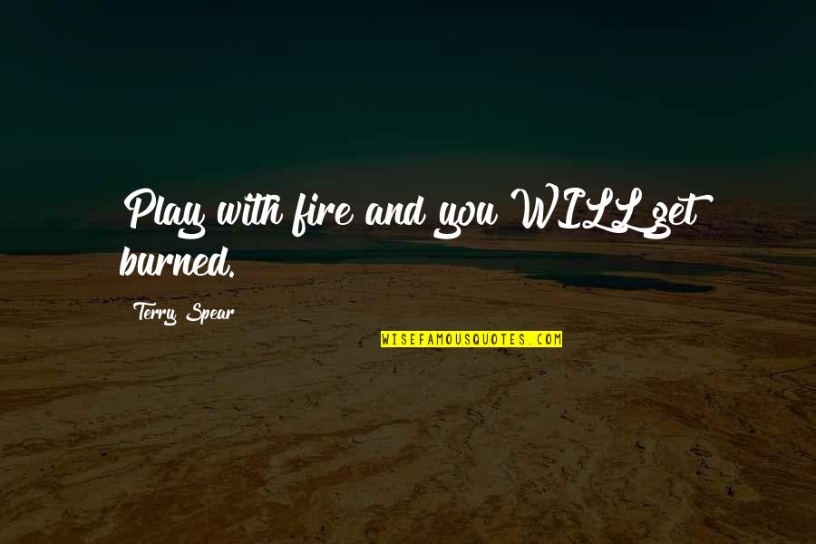 Funny Fainting Quotes By Terry Spear: Play with fire and you WILL get burned.