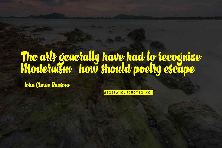 Funny Fair Weather Friend Quotes By John Crowe Ransom: The arts generally have had to recognize Modernism