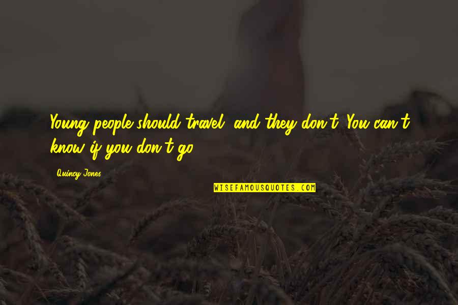 Funny Fair Weather Friend Quotes By Quincy Jones: Young people should travel, and they don't. You