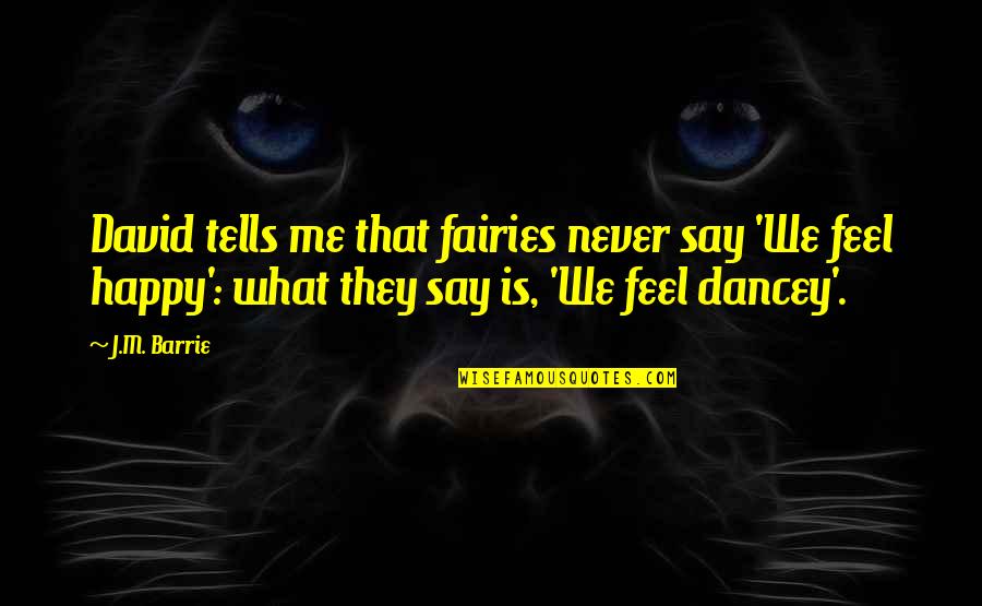 Funny Fairy Quotes By J.M. Barrie: David tells me that fairies never say 'We
