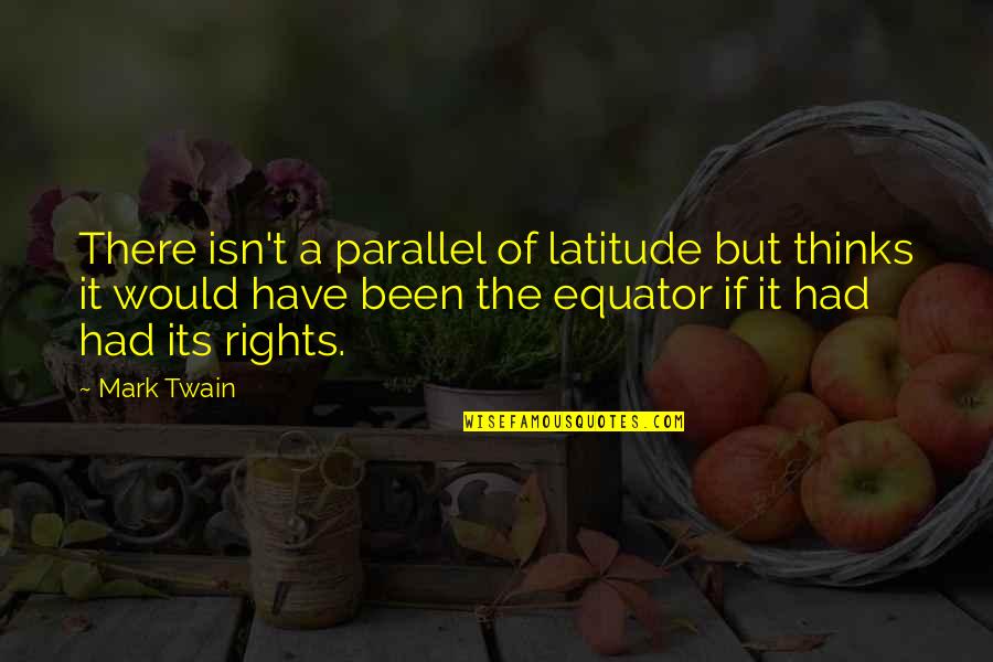 Funny Fairy Quotes By Mark Twain: There isn't a parallel of latitude but thinks