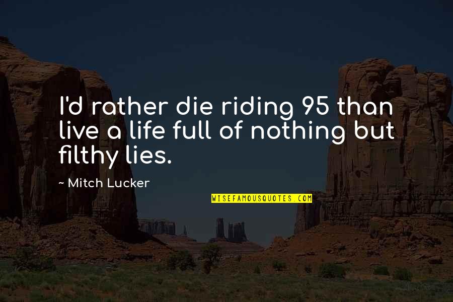 Funny Fake Quotes By Mitch Lucker: I'd rather die riding 95 than live a