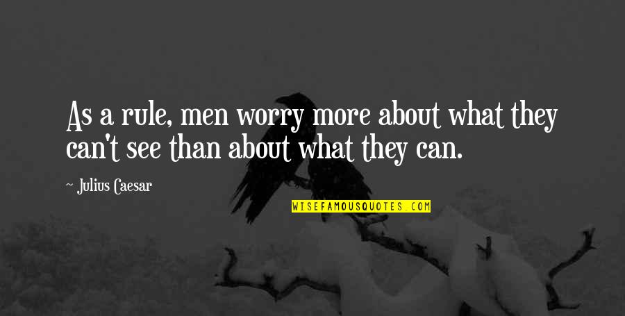 Funny Fake Relationship Quotes By Julius Caesar: As a rule, men worry more about what