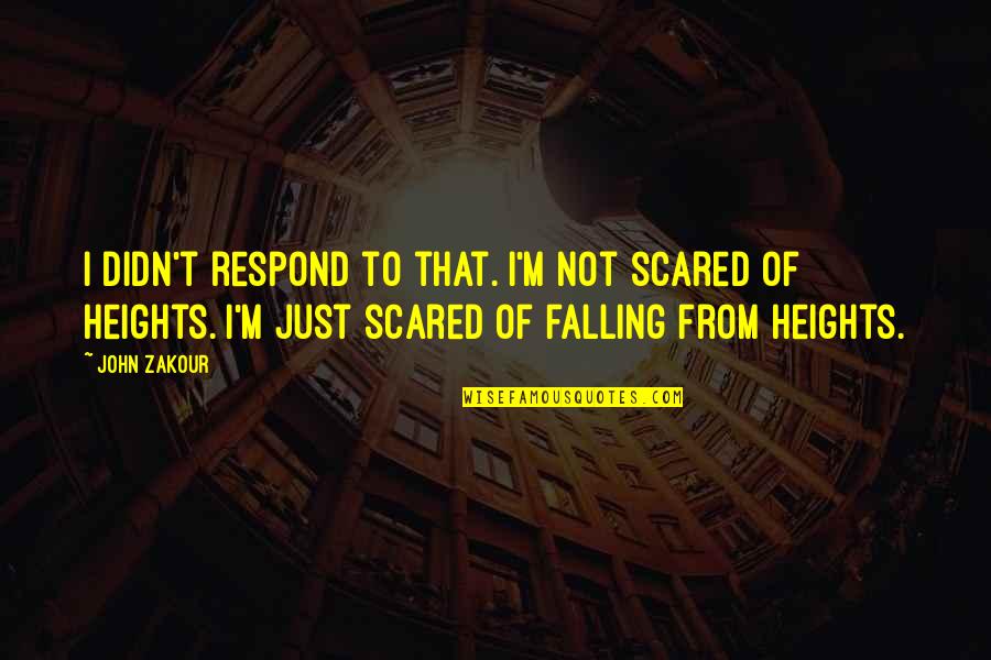 Funny Falling Quotes By John Zakour: I didn't respond to that. I'm not scared