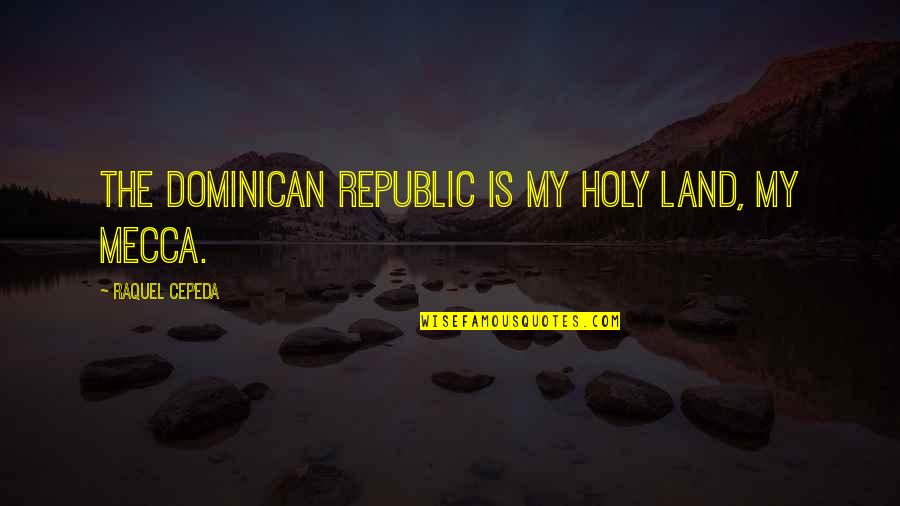 Funny False Friends Quotes By Raquel Cepeda: The Dominican Republic is my holy land, my