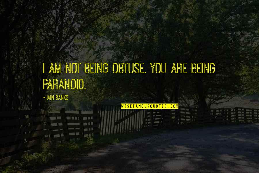 Funny Falsely Attributed Quotes By Iain Banks: I am not being obtuse. You are being