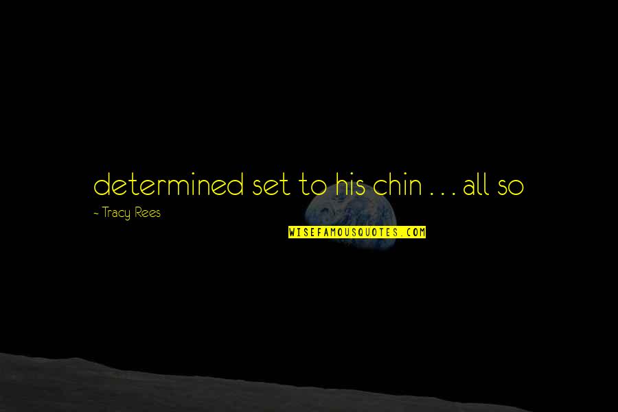 Funny Family Conversation Quotes By Tracy Rees: determined set to his chin . . . Funny Family Conversation Quotes By Tracy Rees: determined set to his chin . . .