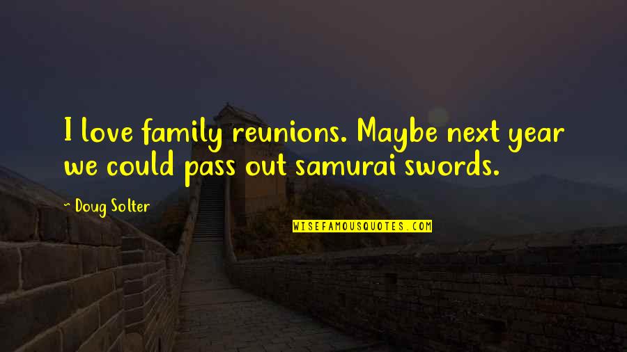 Funny Family Quotes By Doug Solter: I love family reunions. Maybe next year we