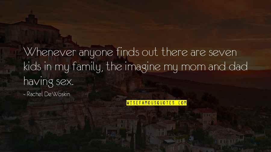 Funny Family Quotes By Rachel DeWoskin: Whenever anyone finds out there are seven kids