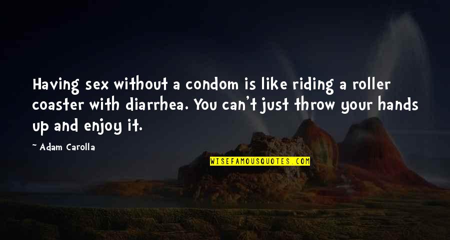 Funny Family Related Quotes By Adam Carolla: Having sex without a condom is like riding