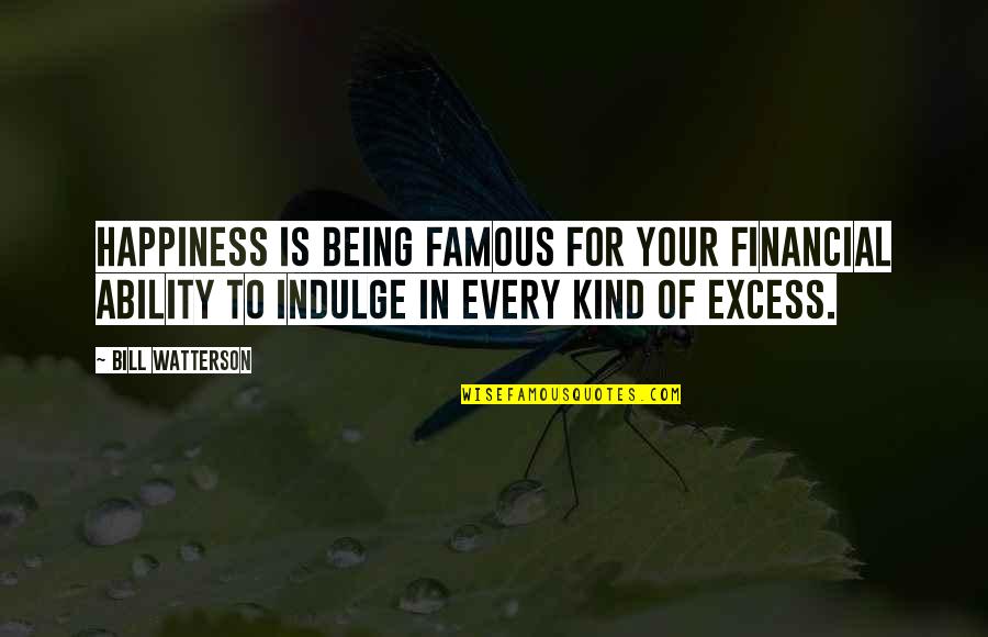 Funny Family Related Quotes By Bill Watterson: Happiness is being famous for your financial ability