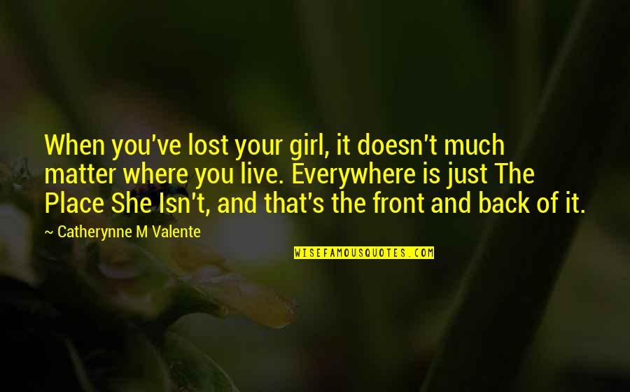 Funny Family Related Quotes By Catherynne M Valente: When you've lost your girl, it doesn't much