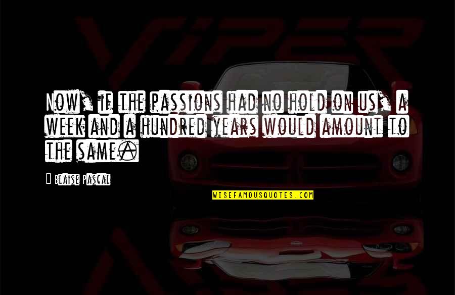 Funny Fanny Quotes By Blaise Pascal: Now, if the passions had no hold on