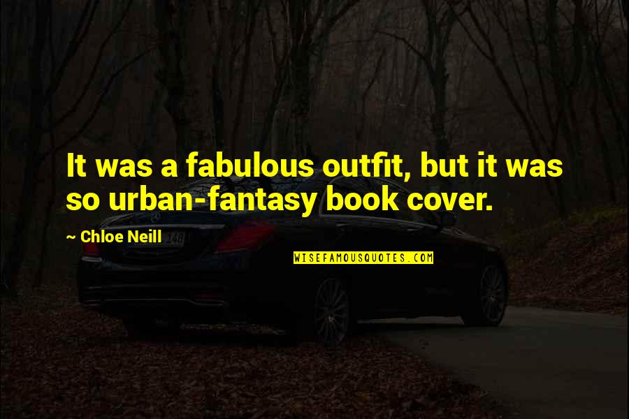 Funny Fantasy Book Quotes By Chloe Neill: It was a fabulous outfit, but it was