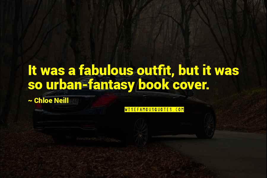 Funny Fantasy Y A Quotes By Chloe Neill: It was a fabulous outfit, but it was