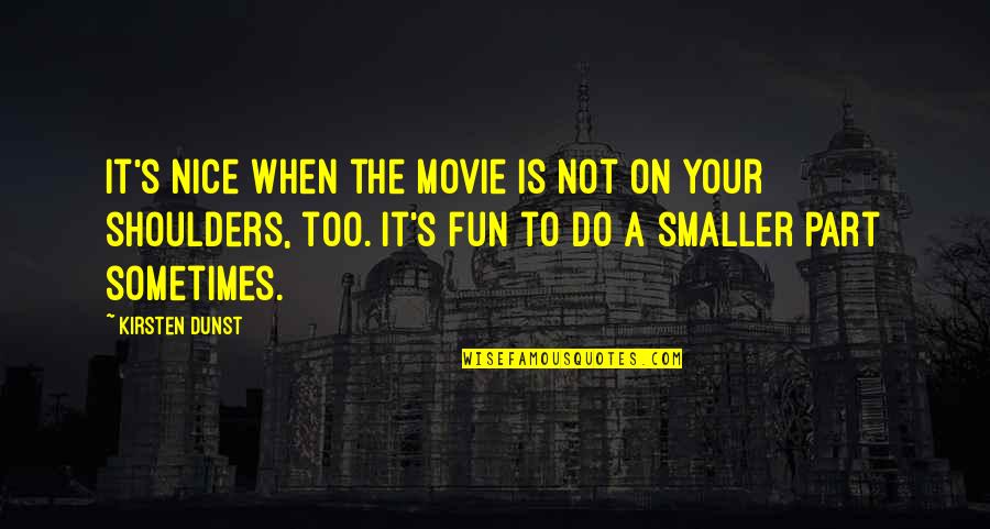 Funny Farm Kid Quotes By Kirsten Dunst: It's nice when the movie is not on