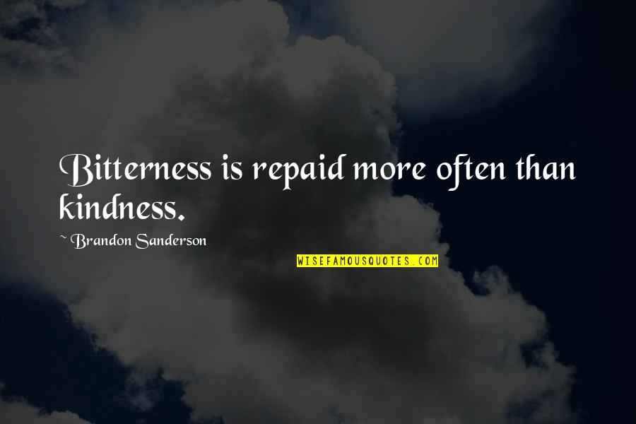 Funny Farrier Quotes By Brandon Sanderson: Bitterness is repaid more often than kindness. Funny Farrier Quotes By Brandon Sanderson: Bitterness is repaid more often than kindness.
