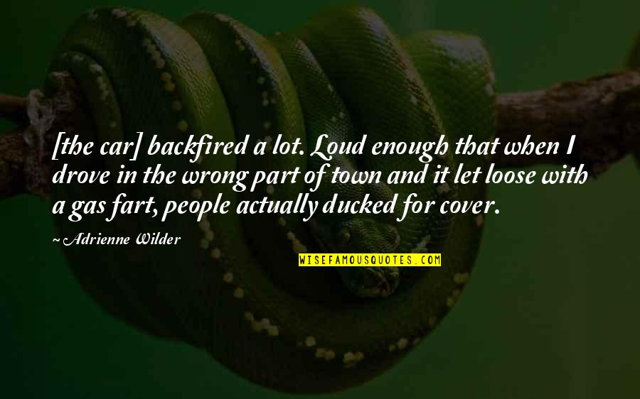 Funny Fart Quotes By Adrienne Wilder: [the car] backfired a lot. Loud enough that