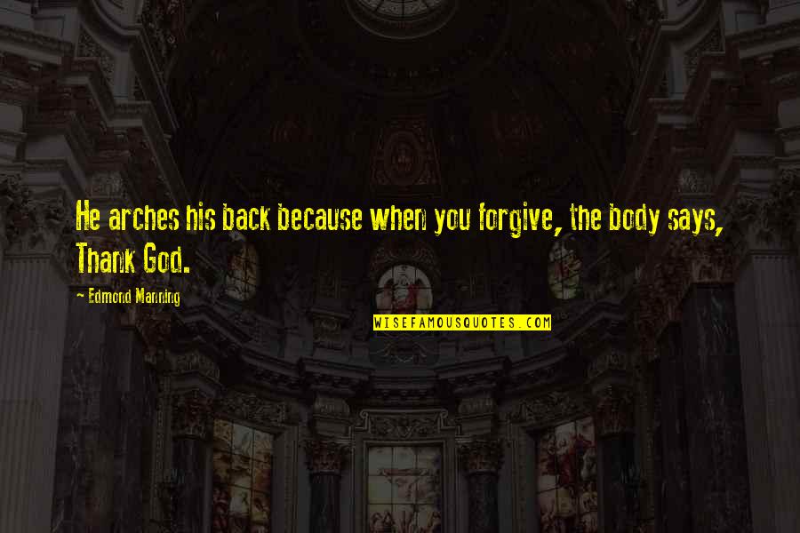 Funny Fart Quotes By Edmond Manning: He arches his back because when you forgive, Funny Fart Quotes By Edmond Manning: He arches his back because when you forgive,