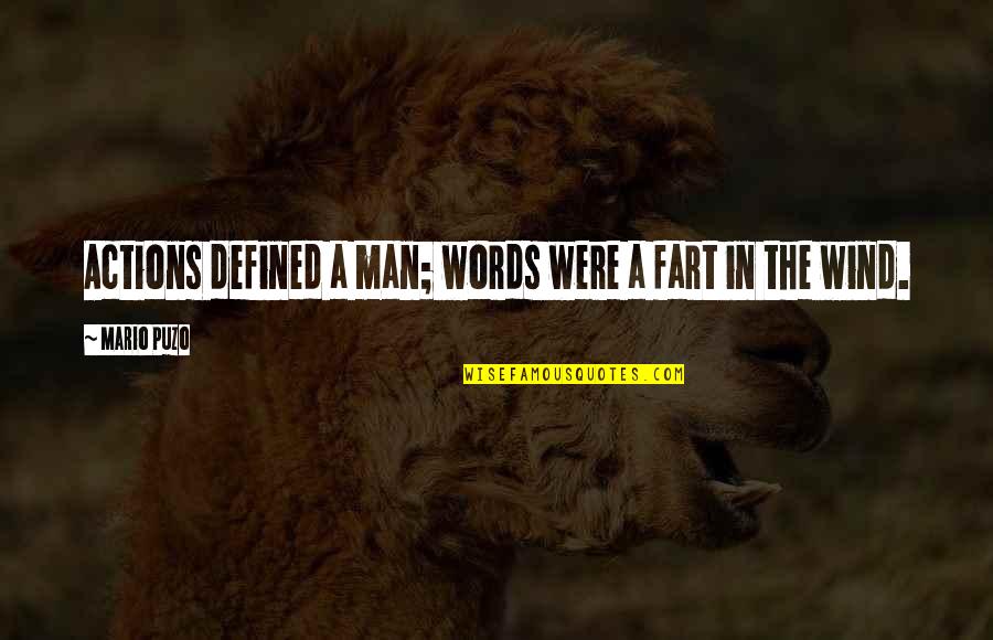 Funny Fart Quotes By Mario Puzo: Actions defined a man; words were a fart Funny Fart Quotes By Mario Puzo: Actions defined a man; words were a fart