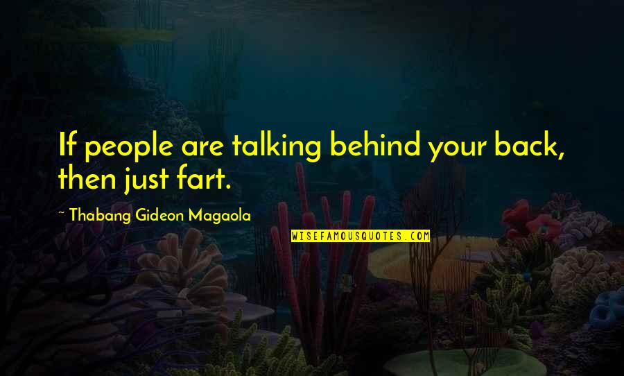 Funny Fart Quotes By Thabang Gideon Magaola: If people are talking behind your back, then Funny Fart Quotes By Thabang Gideon Magaola: If people are talking behind your back, then
