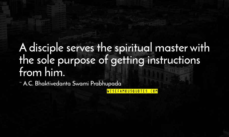 Funny Fascinating Quotes By A.C. Bhaktivedanta Swami Prabhupada: A disciple serves the spiritual master with the