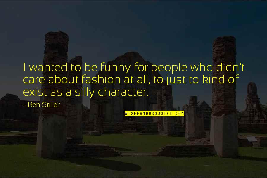 Funny Fashion Quotes By Ben Stiller: I wanted to be funny for people who