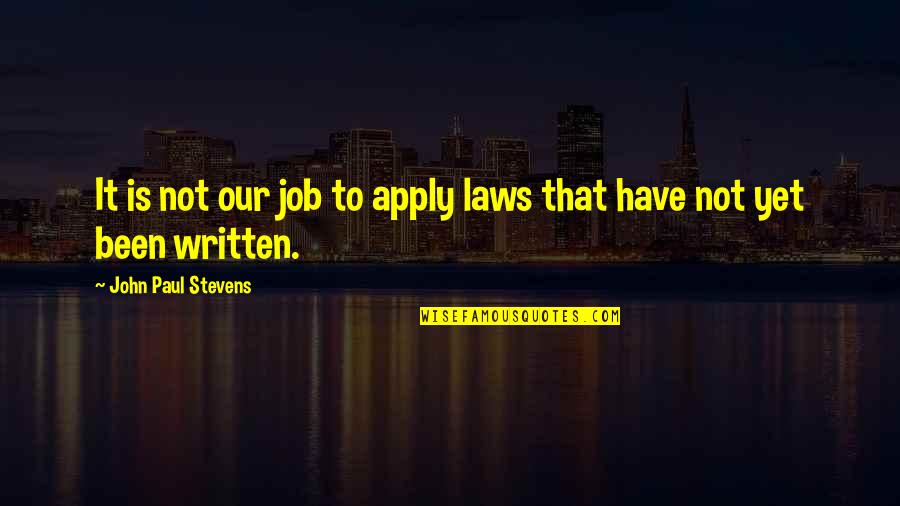 Funny Fashionable Quotes By John Paul Stevens: It is not our job to apply laws