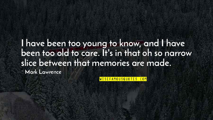 Funny Fashionable Quotes By Mark Lawrence: I have been too young to know, and