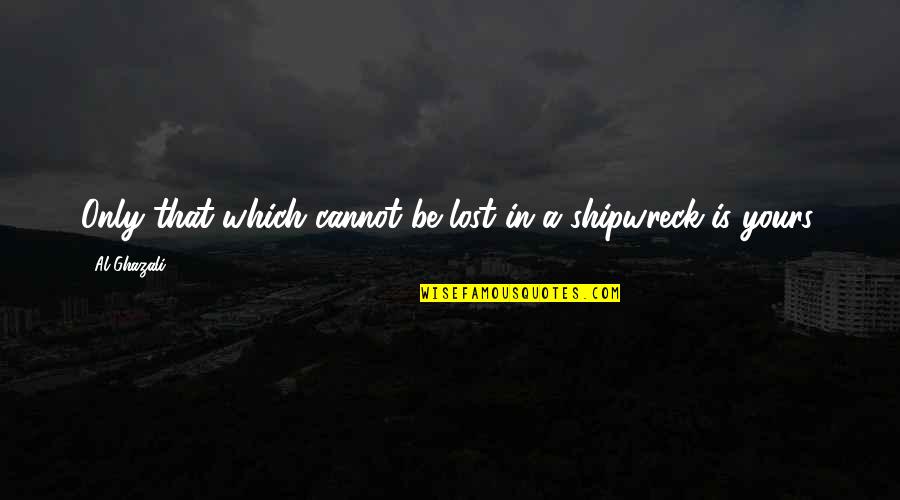 Funny Fast Quotes By Al-Ghazali: Only that which cannot be lost in a