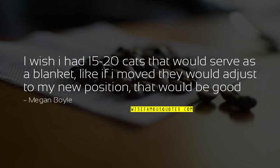 Funny Fast Quotes By Megan Boyle: I wish i had 15-20 cats that would