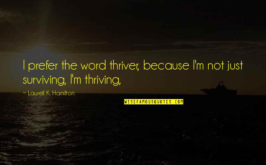 Funny Fast Recovery Quotes By Laurell K. Hamilton: I prefer the word thriver, because I'm not