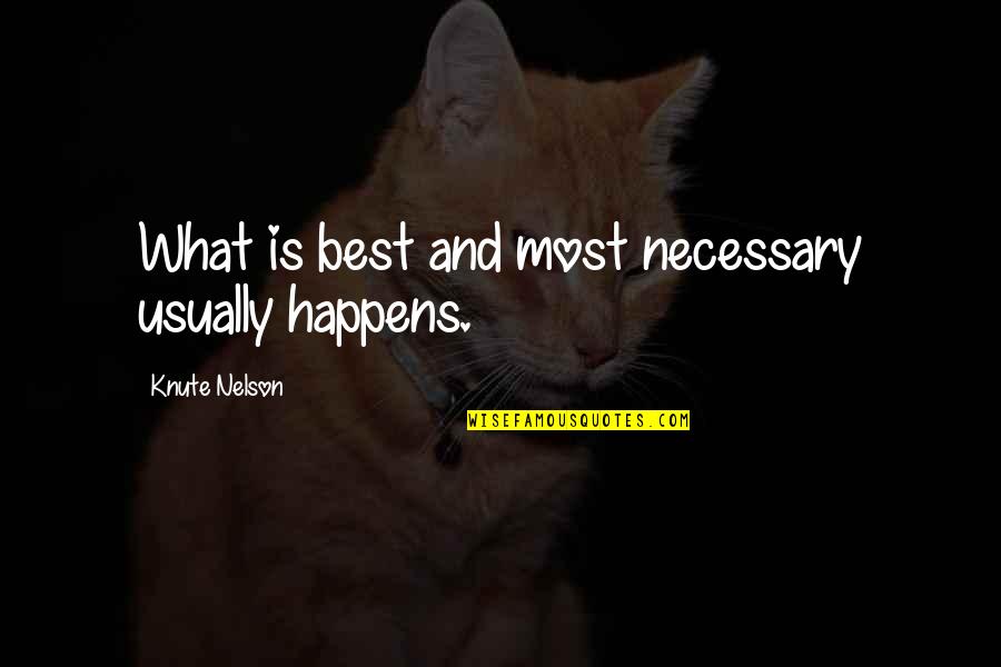 Funny Fat Bastard Quotes By Knute Nelson: What is best and most necessary usually happens.