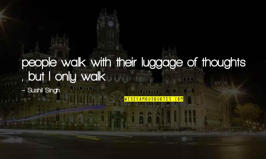 Funny Fatherly Quotes By Sushil Singh: people walk with their luggage of thoughts ,