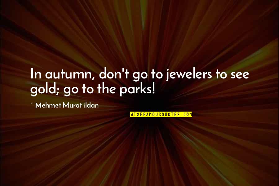 Funny Fats Quotes By Mehmet Murat Ildan: In autumn, don't go to jewelers to see