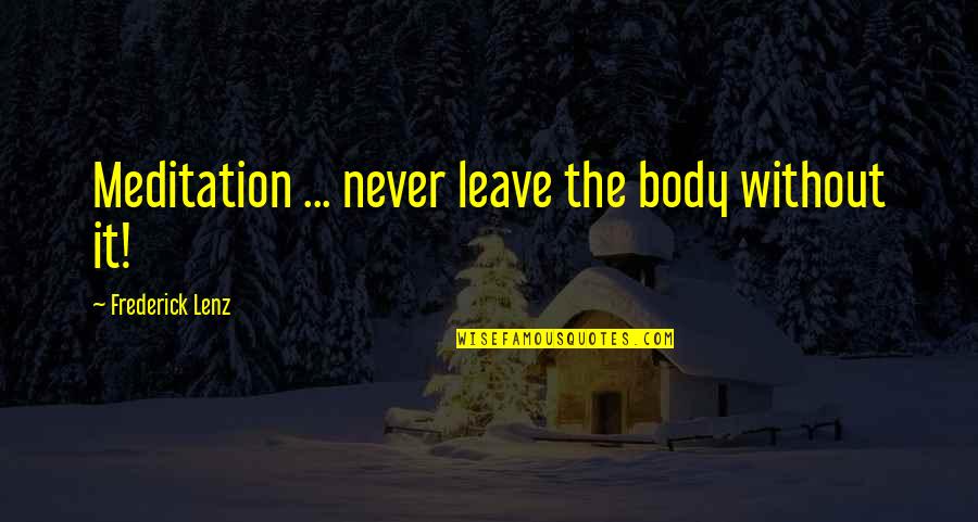 Funny Favoritism Quotes By Frederick Lenz: Meditation ... never leave the body without it!