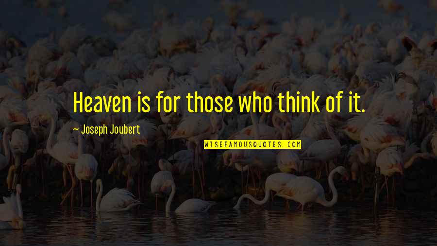 Funny Favoritism Quotes By Joseph Joubert: Heaven is for those who think of it.