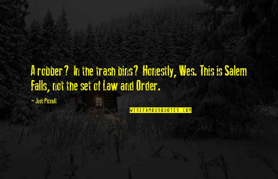 Funny Favors Quotes By Jodi Picoult: A robber? In the trash bins? Honestly, Wes.