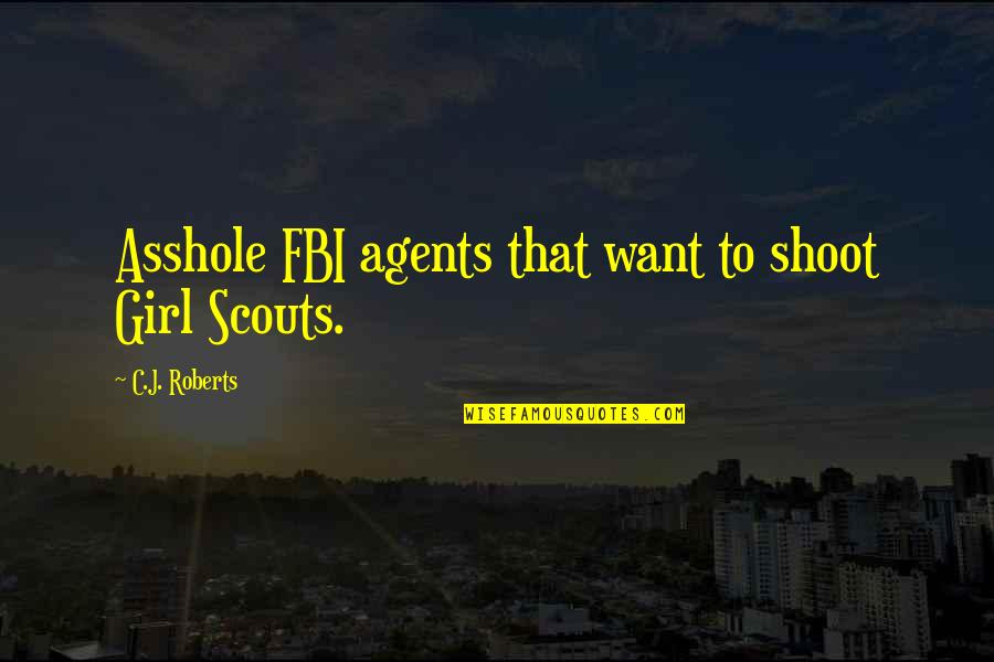 Funny Fbi Quotes By C.J. Roberts: Asshole FBI agents that want to shoot Girl