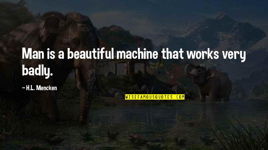 Funny Feast Quotes By H.L. Mencken: Man is a beautiful machine that works very
