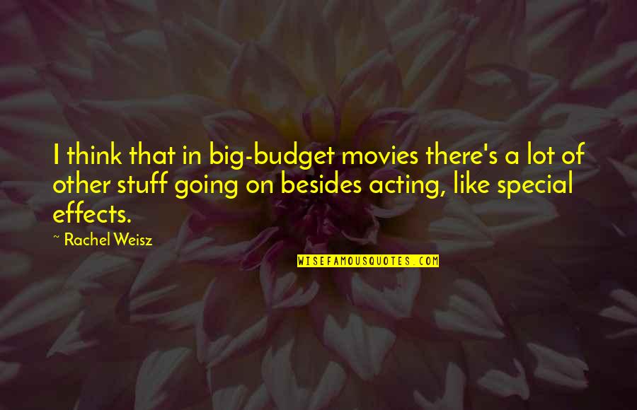Funny Feedback Quotes By Rachel Weisz: I think that in big-budget movies there's a