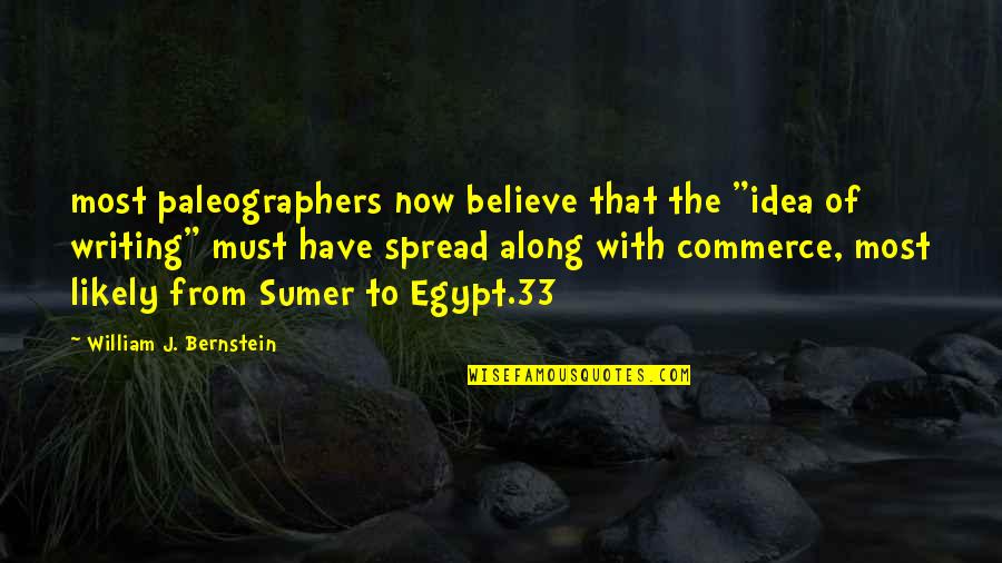 Funny Feedback Quotes By William J. Bernstein: most paleographers now believe that the "idea of